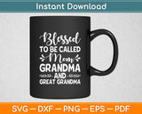 Blessed To Be Called Mom Grandma And Great Grandma Svg Digital Cutting File