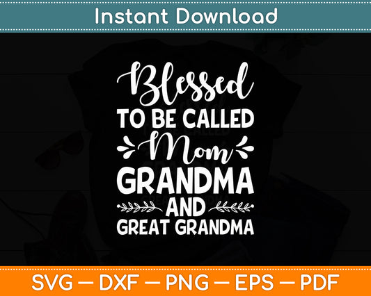 Blessed To Be Called Mom Grandma And Great Grandma Svg Digital Cutting File
