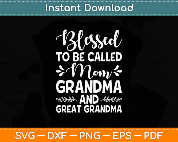 Blessed To Be Called Mom Grandma And Great Grandma Svg Digital Cutting File