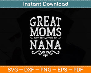 Great Moms Get Promoted To Nana Svg Digital Cutting File