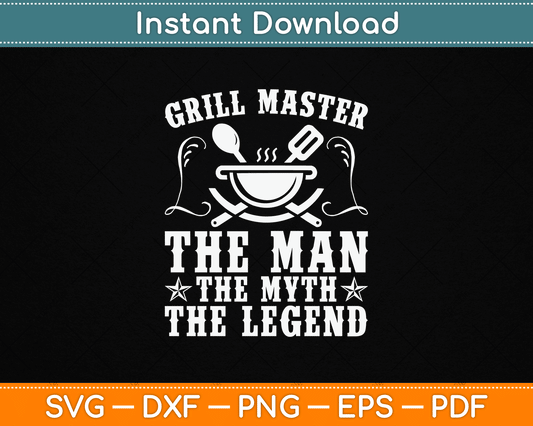 Grill Master The Man The Myth Legend Funny BBQ Smoker SVG Digital Cutting File