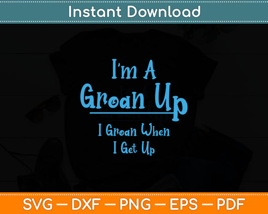 Groan Up Grown Up Pun Funny Older People Senior Citizen Svg Digital Cutting File