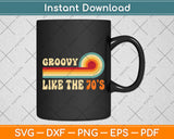 Groovy Like The 70s Aesthetic Nostalgia Retro Svg Digital Cutting File