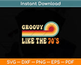 Groovy Like The 70s Aesthetic Nostalgia Retro Svg Digital Cutting File