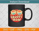 Groovy Mom 70s Aesthetic Nostalgia 1970's Retro Mom Svg Digital Cutting File