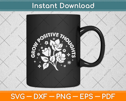 Grow Positive Thoughts Svg Png Dxf Digital Cutting File