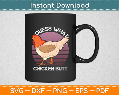 Guess What Chicken Butt! Chicken Lover Funny Svg Digital Cutting File