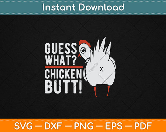 Guess What Chicken Butt! Funny Guess Chicken Svg Digital Cutting File