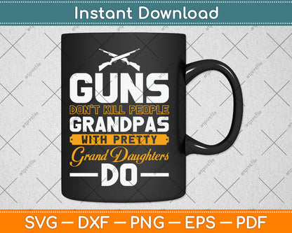Guns Don't Kill Grandpas With Pretty Granddaughters Do Svg Digital Cutting File