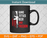 Guns Titties Beer & Freedom Funny Drinking USA Flag Svg Digital Cutting File