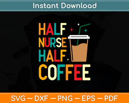 Half Nurse Half Coffee Funny Nurse Mothers Day Svg Digital Cutting File