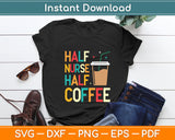 Half Nurse Half Coffee Funny Nurse Mothers Day Svg Digital Cutting File