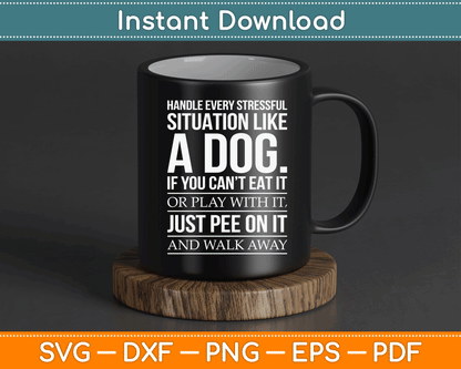 Handle Stress Like A Dog - Dog Lover SVG PNG Digital Cutting File