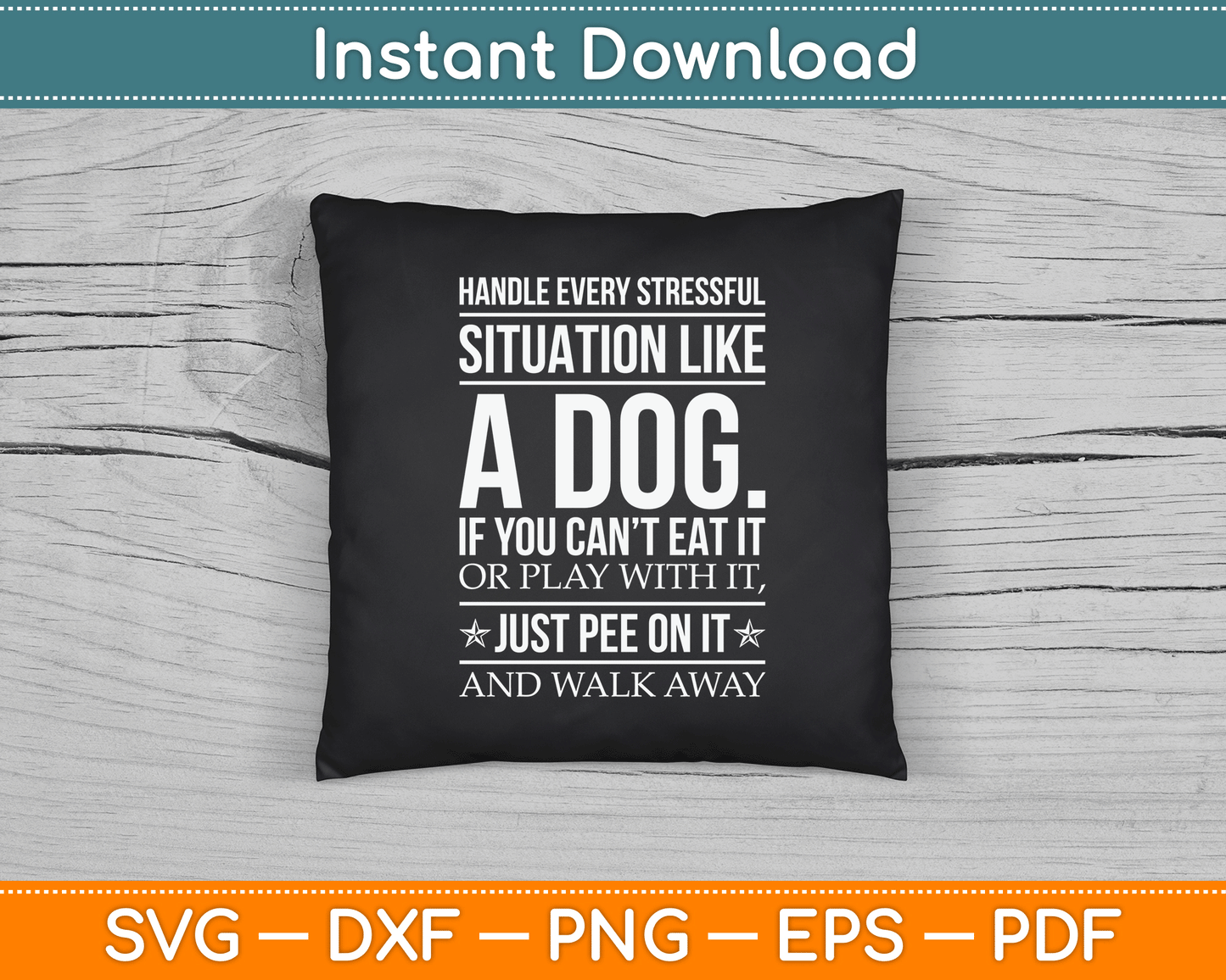 Handle Stress Like A Dog - Dog Lover SVG Digital Cutting File