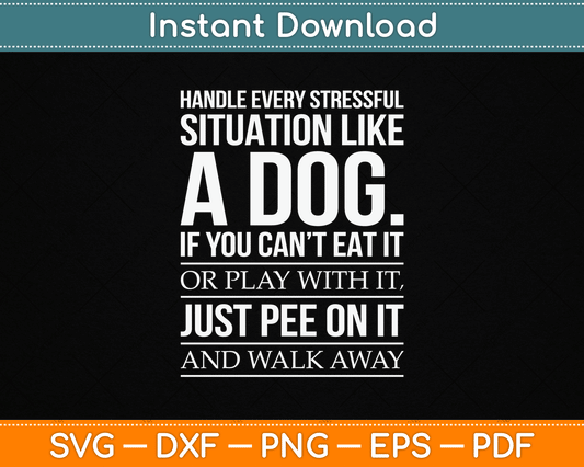 Handle Stress Like A Dog - Dog Lover SVG PNG Digital Cutting File