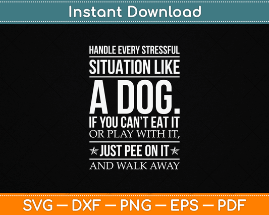 Handle Stress Like A Dog - Dog Lover SVG Digital Cutting File