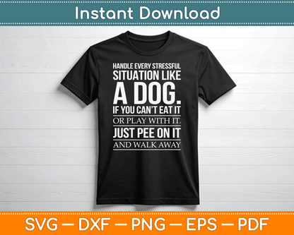 Handle Stress Like A Dog - Dog Lover SVG PNG Digital Cutting File