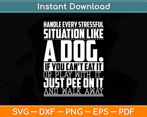 Handle Every Stressful Situation Like A Dog Svg Digital Cutting File