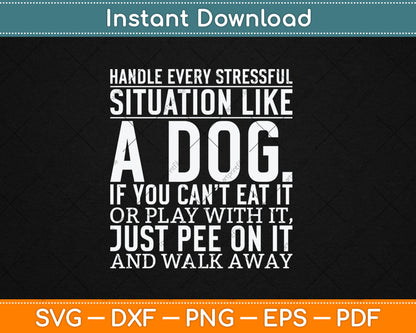 Handle Stress Like A Dog - Dog Lover Svg Digital Cutting File