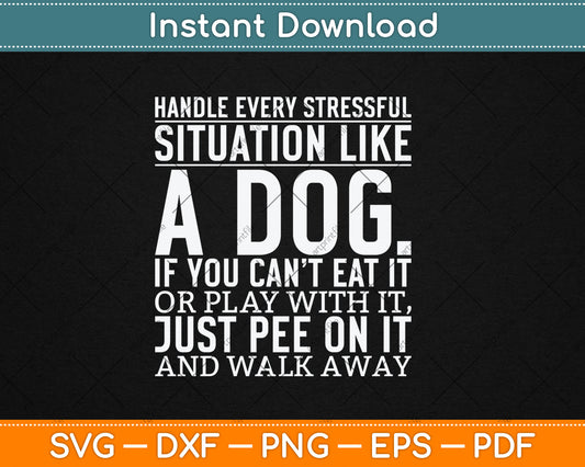 Handle Stress Like A Dog - Dog Lover Svg Digital Cutting File