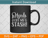 Hands Off My Stash Cross Stitch Svg Png Dxf Digital Cutting File