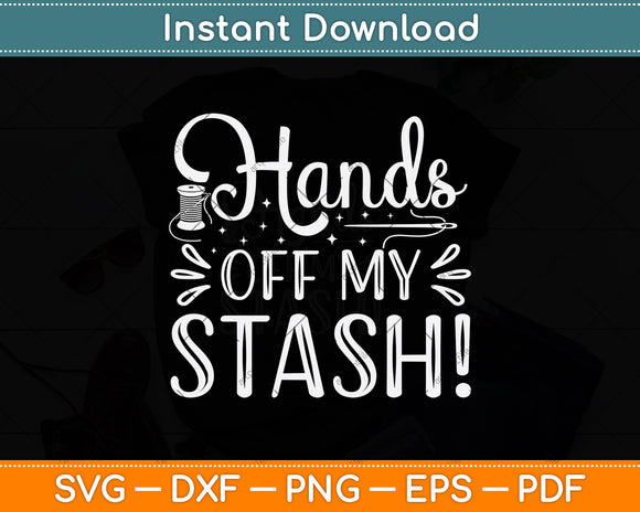 Hands Off My Stash Cross Stitch Svg Png Dxf Digital Cutting File