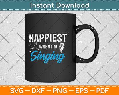 Happiest When I'm Singing Svg Png Dxf Digital Cutting File