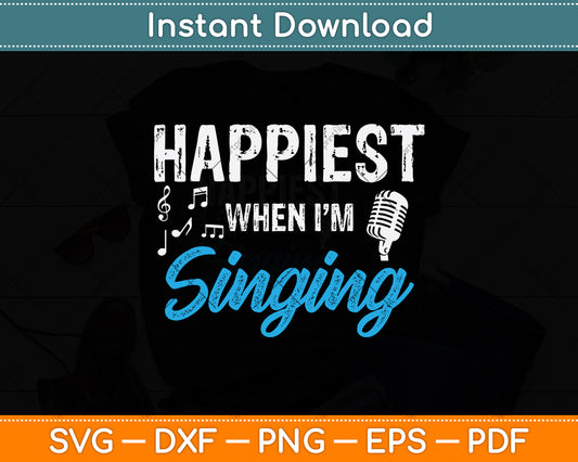 Happiest When I'm Singing Svg Png Dxf Digital Cutting File
