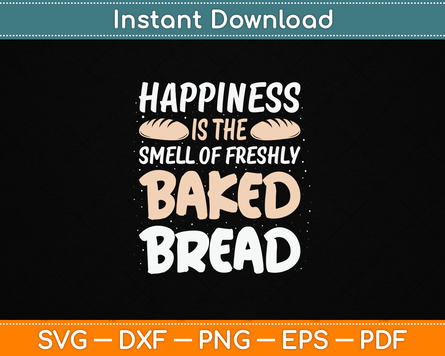 Happiness Is The Smell Of Freshly Baked Bread SVG design for bakers and bakery lovers