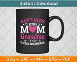 Happiness Is Being A Mom Grandma And Great Grandma Svg Digital Cutting File