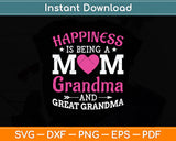 Happiness Is Being A Mom Grandma And Great Grandma Svg Digital Cutting File