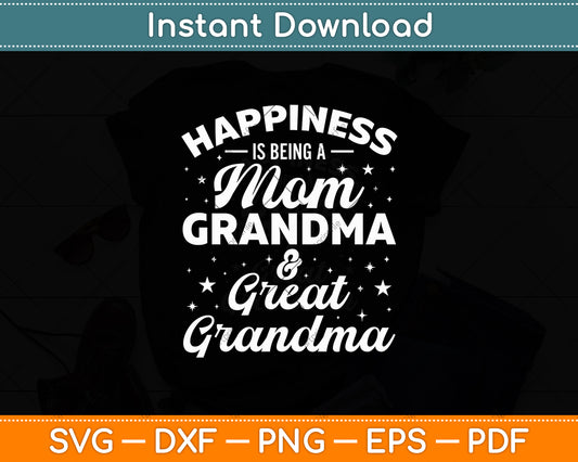 Happiness Is Being A Mom Grandma And Great Grandma Svg Digital Cutting File