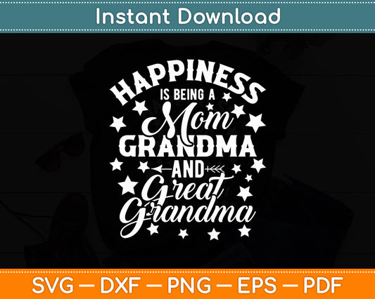 Happiness Is Being A Mom Grandma And Great Grandma Svg Digital Cutting File