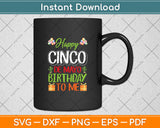 Happy Cinco de Mayo Birthday To Me Funny Cinco de Mayo Svg Digital Cutting File