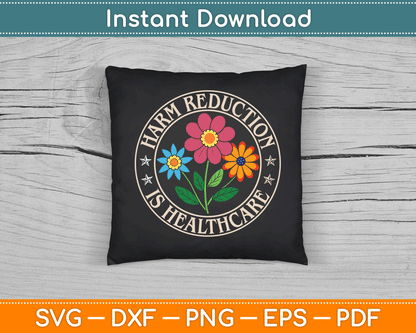 Harm Reduction Is Healthcare SVG Digital Cutting File