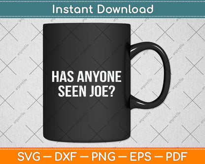Has Anyone Seen Joe Svg Digital Cutting File