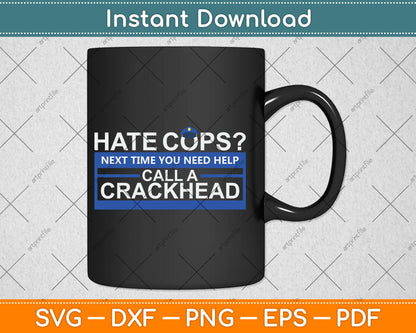 Hate Cops Next Time Call a Crackhead Police Officer Gift Svg Digital Cutting File