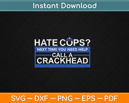 Hate Cops Next Time Call a Crackhead Police Officer Gift Svg Digital Cutting File