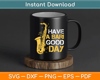 Have A Bari Good Day Baritone Saxophone SVG Digital Cutting File