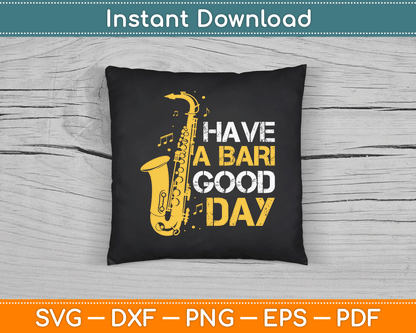 Have A Bari Good Day Baritone Saxophone SVG Digital Cutting File