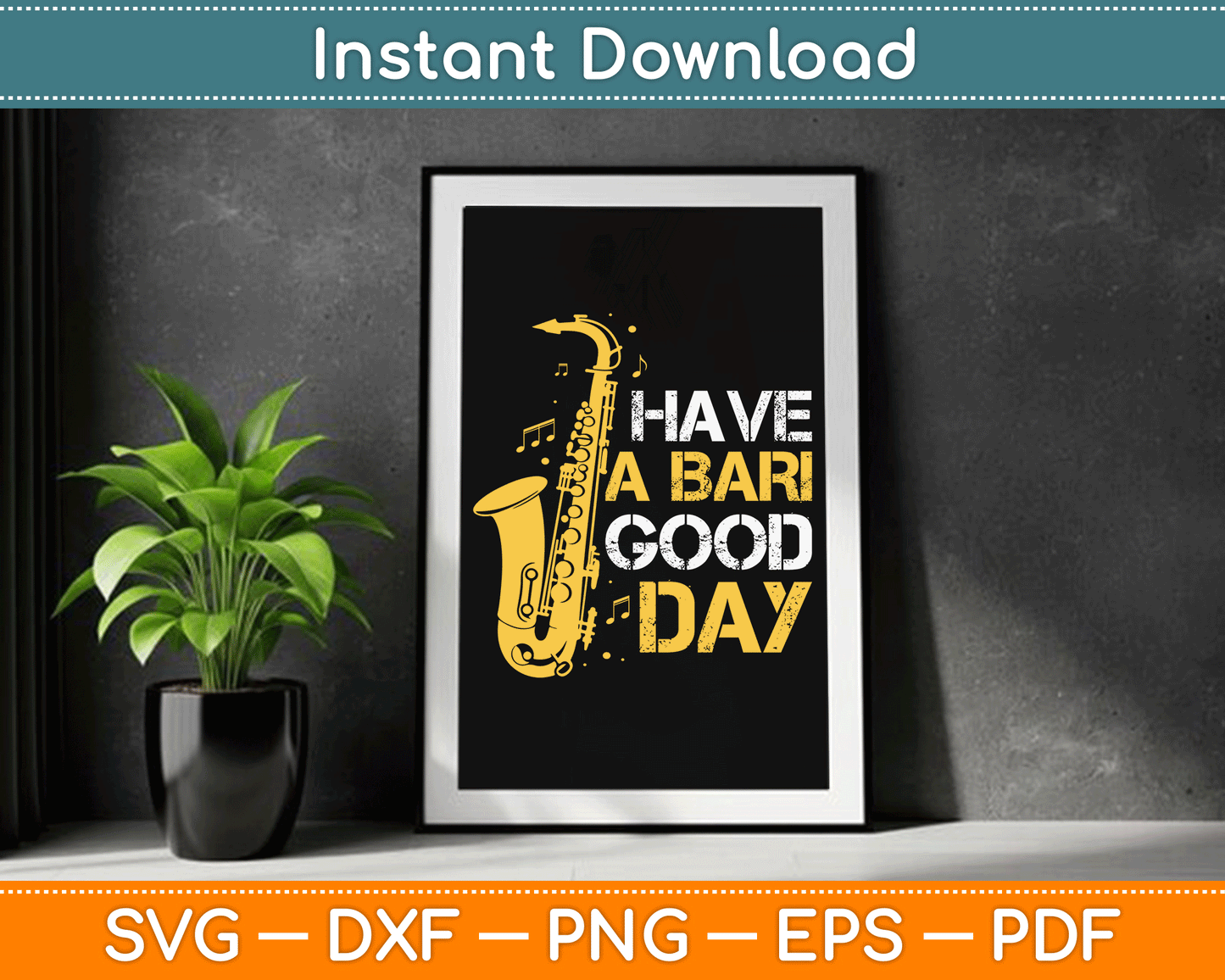 Have A Bari Good Day Baritone Saxophone SVG Digital Cutting File