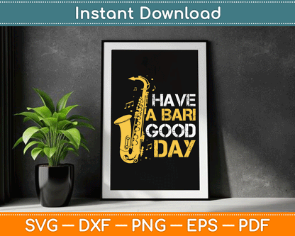 Have A Bari Good Day Baritone Saxophone SVG Digital Cutting File