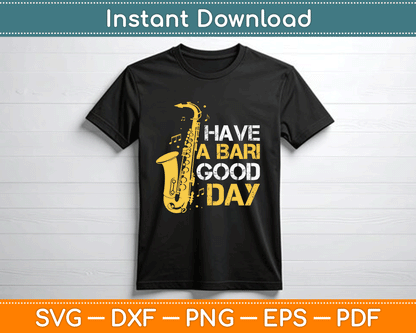 Have A Bari Good Day Baritone Saxophone Svg Png Files