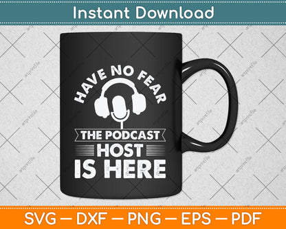 Have No Fear The Podcast Host Is Here A Podcast Svg Png Dxf Digital Cutting File