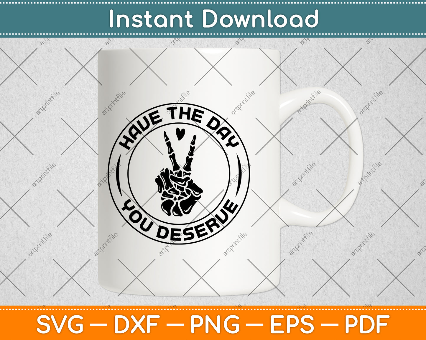 Have The Day You Deserve Svg Png Dxf Digital Cutting File
