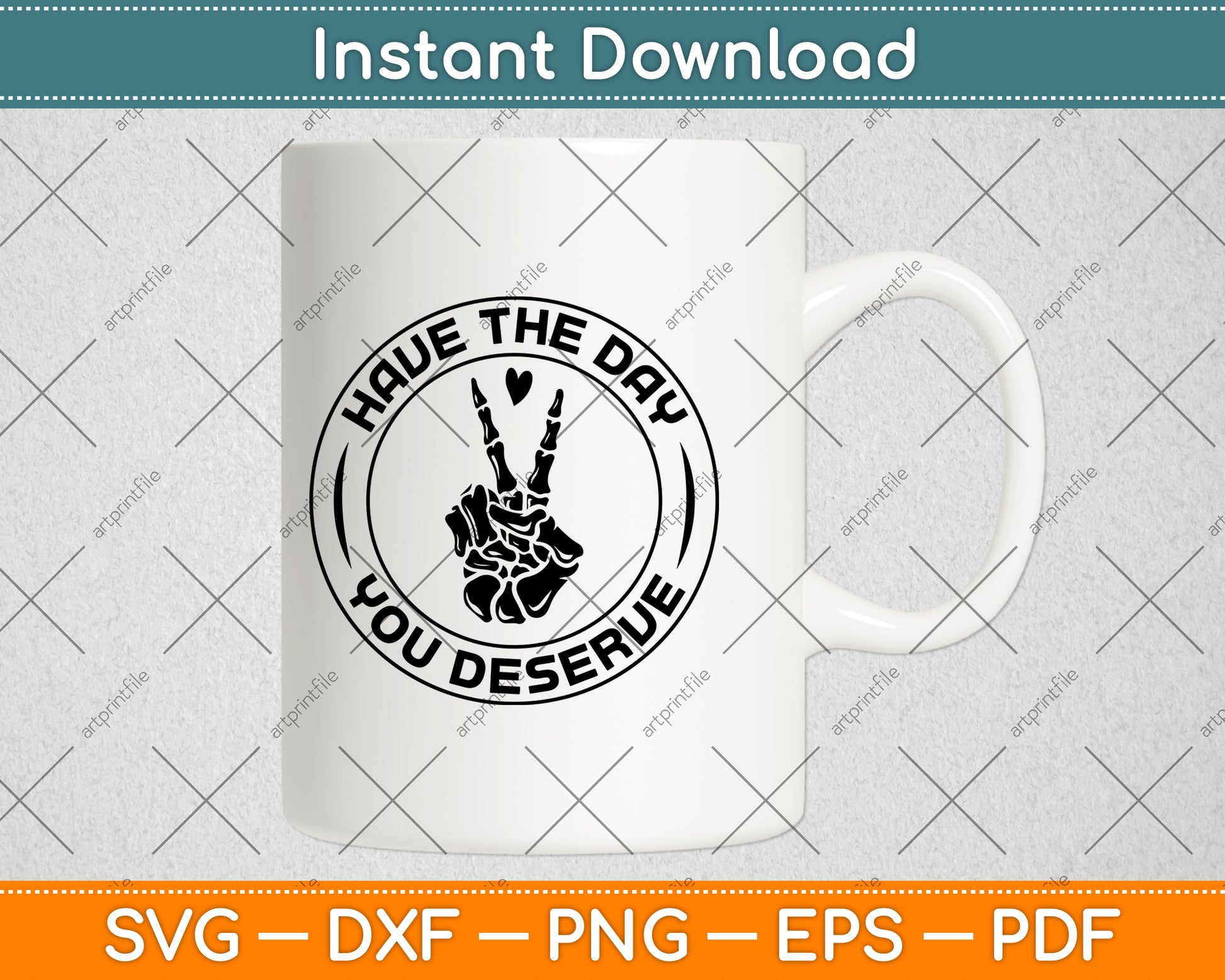 Have The Day You Deserve Svg Png Dxf Digital Cutting File