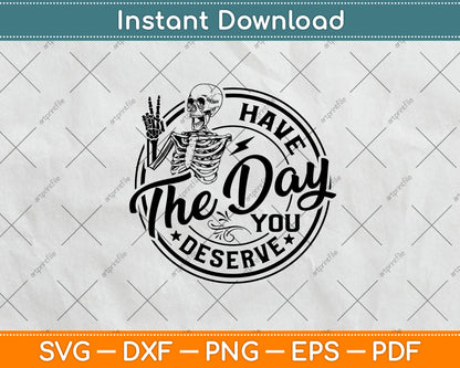 Have The Day You Deserve Svg Png Dxf Digital Cutting File