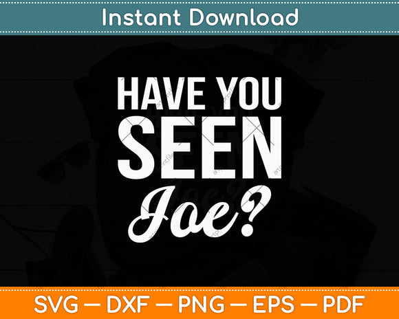 Have You Seen Joe Svg Digital Cutting File