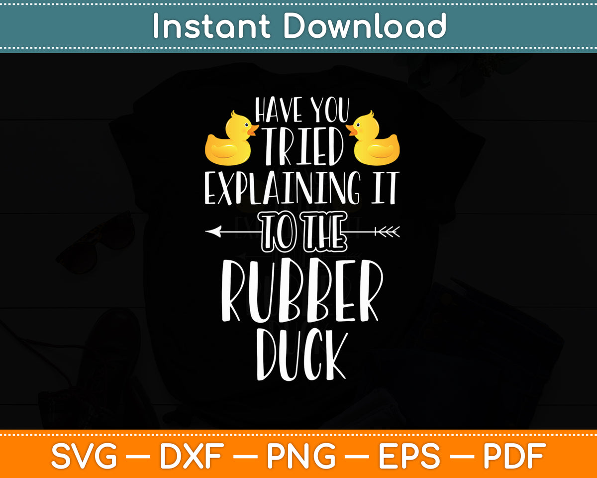 Have You Tried Explaining It To The Rubber Duck Svg Png Dxf Digital Cutting File