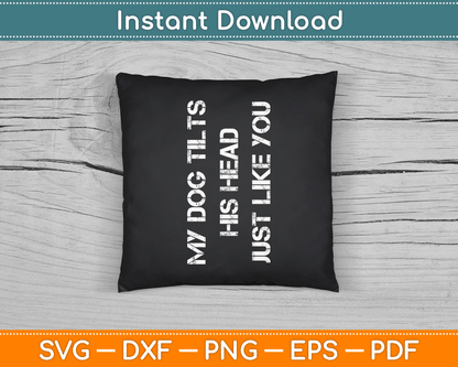 Head Tilt Joke Dog Owner Humor Funny Dog SVG Digital Cutting File